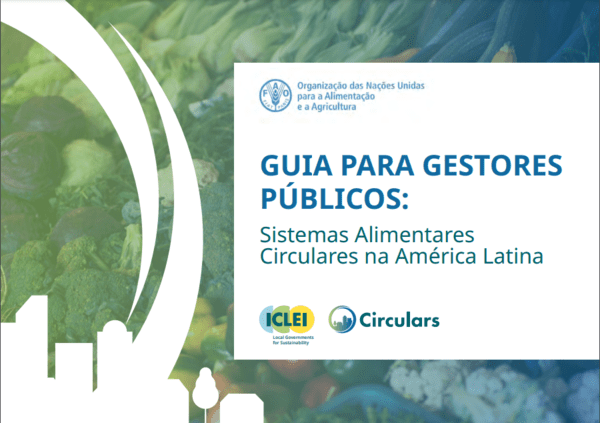 GUIA PARA GESTORES PÚBLICOS: Sistemas Alimentares Circulares na América Latina